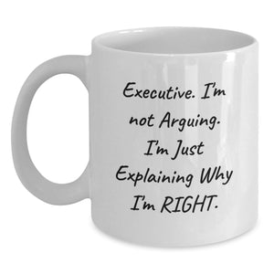 Executive Gifts, Funny White Coffee Mug for Graduation 'I'm Not Arguing. I'm Just Explaining Why I'm Right.' from Coworkers to Men, Perfect for Office - Main
