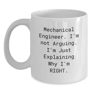 Funny Mechanical Engineer Gifts from Men for Friends - White Coffee Mug - 'I'm Not Arguing. I'm Just Explaining Why I'm Right.' - Main