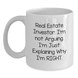 Funny Gifts from Men to Real Estate Investor Friends on Christmas Unique Mugs - White Coffee Mug with 'I'm Not Arguing, I'm Just Explaining Why I'm Right' Quote - Main