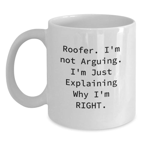 Image of Funny Roofer Gifts for Him, Birthday Unique Gifts from Friends to Men, White Coffee Mug with 'Roofer. I'm Not Arguing. I'm Just Explaining Why I'm Right.' Quote - Main