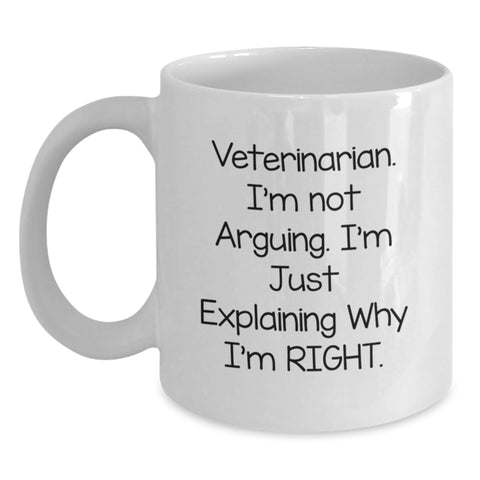 Image of Funny Veterinarian Gifts from Men to Family, White Coffee Mug, I'm Not Arguing, I'm Just Explaining Why I'm Right. - Main
