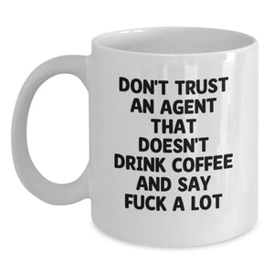 Funny Agent Coffee Lovers White Mug, Gifts from Friends to Agent, Unique Christmas Unique Gifts for Agent, Funny White Coffee Mug, Don't Trust An Agent That Doesn't Drink Coffee And Say F--k A Lot - Main