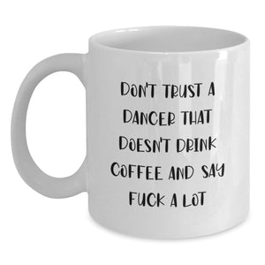 Funny Dancer Gifts from Friends for Dancers, White Coffee Mug, Don't Trust A Dancer Quote, Christmas Unique Gifts - Main