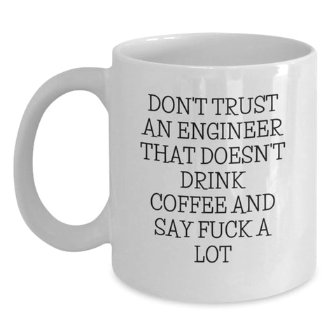 Image of Funny Engineer Gifts from Men to Friends, White Coffee Mug, Don't Trust An Engineer That Doesn't Drink Coffee And SayF--k A Lot Christmas Unique Gifts - Main