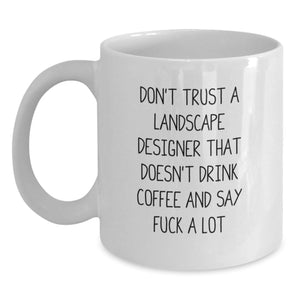 Funny Christmas Unique Gifts from Friends and Family to Landscape Designers - 'Don't Trust A Landscape Designer That Doesn't Drink Coffee' White Coffee Mug - Main