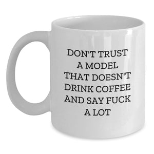 Funny Model Gifts for Christmas Unique Model Lovers - White Coffee Mugs from Friends to Model Enthusiasts Saying 'Don't Trust A Model That Doesn't Drink Coffee' - Model Inspired - Main