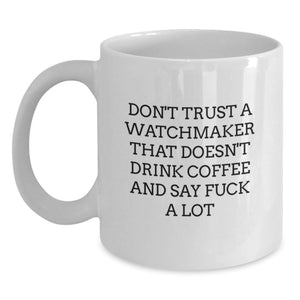 Funny Watchmaker Gifts White Coffee Mug for Men, 'Don't Trust a Watchmaker...' Sayings Graduation Unique Gifts from Friends - Main