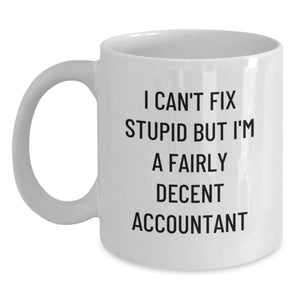 Funny Accountant Gifts from Friends for Men, White Coffee Mug, I Can't Fix Stupid But I'm A Fairly Decent Accountant - Main