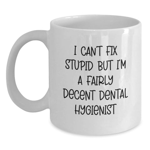 Image of Funny Dental Hygienist Gifts from Friends and Family, White Coffee Mug - 'I Can't Fix Stupid But I'm A Fairly Decent Dental Hygienist' - Main