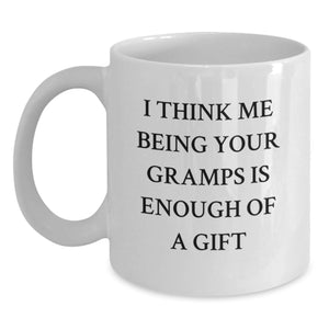 Funny Gramps Gifts from Men to Gramps on Christmas Unique Gifts, White Coffee Mug with I Think Me Being Your Gramps Is Enough Of A Gift - Main