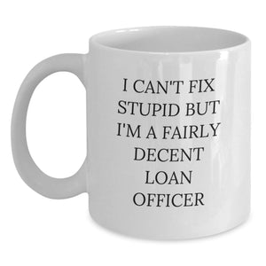 Funny Loan Officer Gifts from Friends - 'I Can't Fix Stupid' White Coffee Mug for Birthday - Main