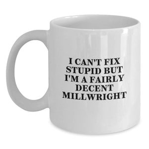 Funny Millwright Gifts, White Coffee Mug, I Can't Fix Stupid, Unique Christmas Unique Gifts from Friends for Millwrights Men - Main
