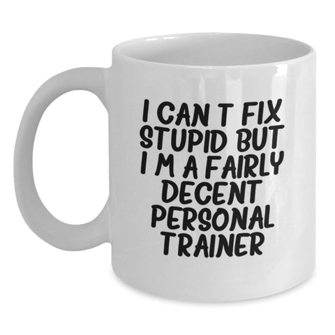 Image of Funny Personal Trainer Christmas White Coffee Mug for Friends, Family, Coworkers, or Men - I Can't Fix Stupid But I'm A Fairly Decent Personal Trainer Gifts - Main