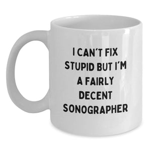 Funny Sonographer Gifts for Men, White Coffee Mugs with I Can't Fix Stupid But I'm A Fairly Decent Sonographer, Gifts from Friends - Main