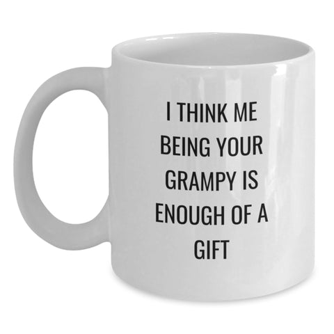 Image of Funny Grampy Gifts for Men from Family - 'I Think Me Being Your Grampy Is Enough Of A Gift' White Coffee Mug - Main