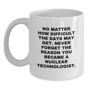 Gifts from Family Friends to Nuclear Technologist Men Christmas Unique Mugs - Inspirational White Coffee Mug - Main