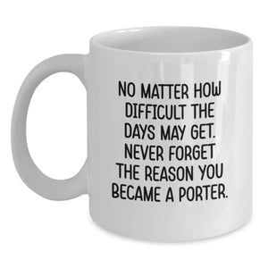 Porter Inspirational Gifts for Him, Funny Quote White Coffee Mug, Gifts from Friends for Birthday, 11oz or 15oz Ceramic - Main