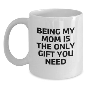 Funny Mom Gifts from Men, Unique White Coffee Mugs for Mom, Being My Mom Is The Only Gift You Need Christmas Mug - Main