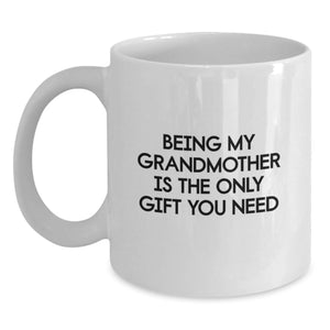 Funny Gifts from Family for Grandmother, Being My Grandmother Is The Only Gift You Need White Coffee Mug, Christmas Unique Gifts - Main