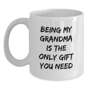Funny Grandma Gifts from Family, Being My Grandma Is The Only Gift You Need White Coffee Mug, White Ceramic Coffee Mugs for Grandma, Unique Christmas Unique Gifts for Family - Main