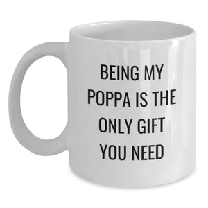 Being My Poppa Is The Only Gift You Need, Funny Quotes White Coffee Mug, Gifts from Family to Poppa this Christmas, 11oz or 15oz Ceramic White Coffee Mug - Main