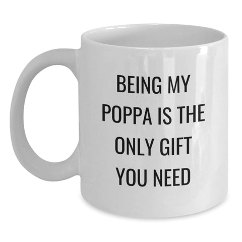Image of Being My Poppa Is The Only Gift You Need, Funny Quotes White Coffee Mug, Gifts from Family to Poppa this Christmas, 11oz or 15oz Ceramic White Coffee Mug - Main