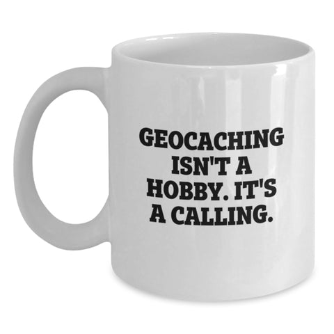 Image of Geocaching Isn't A Hobby, It's A Calling Gifts from Mom, Unique White Coffee Mug for Geocaching Enthusiasts, Funny Inspirational Quote, Mother's Day Unique Gifts - Main