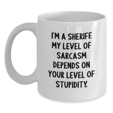 Image of Funny Sheriff Gift for Men, White Coffee Mug, Birthday Unique Gifts from Friends to Sheriff, A Sheriff's Level of Sarcasm Depends On Your Level Of Stupidity. - Main