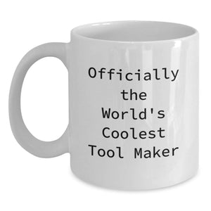 Funny Quotes for Tool Maker Gifts, White Coffee Mugs, Unique Mother's Day Unique Gifts from Men to Tool Makers, Tool Maker, World's Coolest, Funny Quote - Main