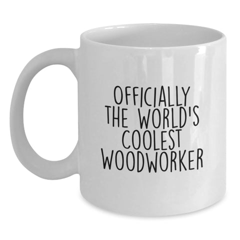 Image of Funny Woodworker Gifts for Men - Officially The Worlds Coolest Woodworker White Coffee Mug, Gifts from Family, Unique Mother's Day Unique Gifts - Main