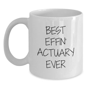 Funny Actuary Gifts for Men from Friends, Best Effin' Actuary Ever Coffee Mug, White 11oz/15oz Ceramic Christmas Unique Gifts - Main