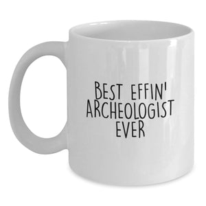 Funny Quote for Archeologist Friends White Coffee Mug, Best Effin' Archeologist Ever, Unique Gifts from Men to Archeologist Colleagues for Christmas - Main