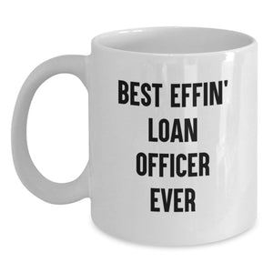 Funny Gift for Loan Officers, Birthday Unique Gifts from Friends, Best Effin' Loan Officer Ever White Coffee Mug - Main