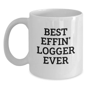 Funny Logger Gifts for Men, Best Effin' Logger Ever White Coffee Mug, Birthday Unique Gift Ideas from Friends - Main