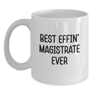 Funny White Coffee Mugs for Magistrates Gifts from Friends and Family - Best Effin' Magistrate Ever Christmas Unique Presents - Main