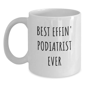 Funny Podiatrist Gifts for the Best Effin' Podiatrist Ever, White Coffee Mug, Valentine's Unique Gift - Main