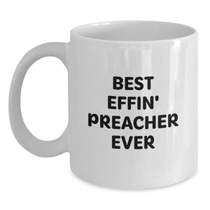 Funny Preacher Gifts, Best Effin' Preacher Ever Quote White Coffee Mug for Preacher, Gifts from Friends, Birthday Unique Gifts for Preacher - Main