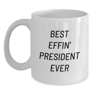 Funny President Gifts - Best Effin' President Ever White Coffee Mug, White, 11oz or 15oz, Gifts from Friends for Birthday - Main