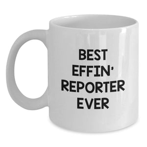 Funny Reporter Gift for Men, White Coffee Mug, Best Effin' Reporter Ever Quote, Birthday Unique Gifts from Friends - Main
