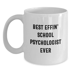 Funny School Psychologist Gifts from Men - Best Effin' School Psychologist Ever White Coffee Mug for Mother's Day Unique Gifts - Main