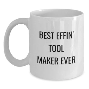 Funny Tool Maker Gift for Men, Best Effin' Tool Maker Ever, White Coffee Mug, Christmas Unique - Main