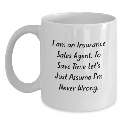 Image of Funny Insurance Sales Agent Gifts for Mom, White Coffee Mug, I Am An Insurance Sales Agent. To Save Time Let's Just Assume I'm Never Wrong. - Main