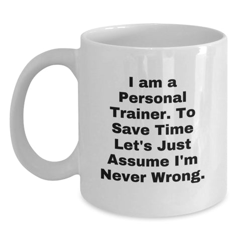 Image of Funny Personal Trainer Gifts from Friends - White Coffee Mug - 'I'm Never Wrong' - Valentine's Unique Gifts for Personal Trainer - Main