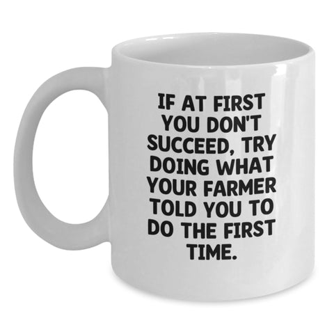 Image of Funny Farmer Gifts from Family for Mom - If At First You Don't Succeed, Try Doing What Your Farmer Told You To Do The First Time. White Coffee Mug - Main