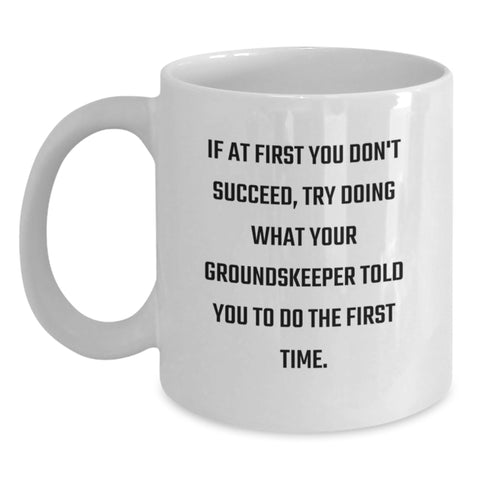 Image of Funny groundskeeper Humor White Coffee Mug, Unique Birthday Unique Gifts for Men from Friends, Inspirational Quote to Make You Laugh - Main