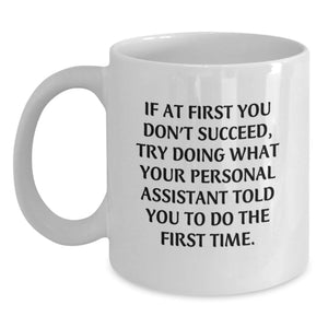 Funny Personal Assistant Gifts for Men, Women, Friends, Coworkers - White Coffee Mug - If At First You Don't Succeed, Try Doing What Your Personal Assistant Told You To Do The First Time. - Main