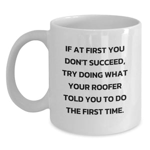 Funny Roofer Gifts, Unique White Coffee Mug for Birthday, If 'You Don't Succeed, Try Doing What Your Roofer Told You To Do The First Time', Gifts from Family, for Roofer Friends - Main