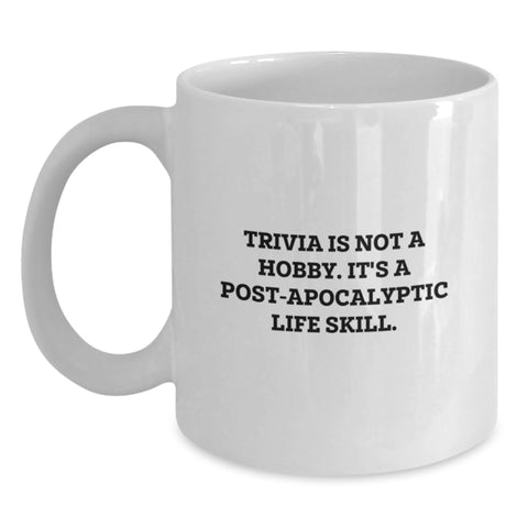 Image of Gifts for Trivia Enthusiasts, White Coffee Mug, Funny Quote, 'Trivia Is Not A Hobby. It's A Post-apocalyptic Life Skill.' Gifts from Friends for Men - Main