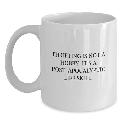 Image of Thrifting Gifts for Thrifting Enthusiasts, Funny White Coffee Mug Gifts from Friends for Birthday, 'Thrifting Is Not A Hobby. It's A Post-apocalyptic Life Skill.' - Main