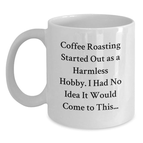 Image of Funny Coffee Roasting Gifts from Friends for Birthday - White Coffee Mug with Coffee Roasting Quote - A Hilarious White Coffee Mug for Coffee Lovers - Main